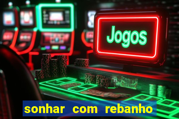 sonhar com rebanho de gado jogo do bicho